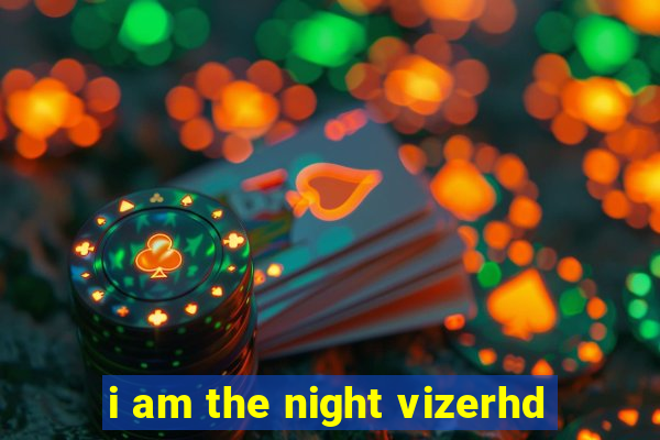 i am the night vizerhd